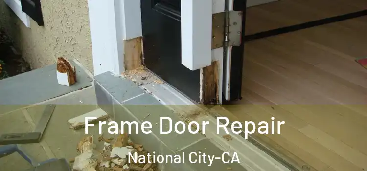  Frame Door Repair National City-CA
